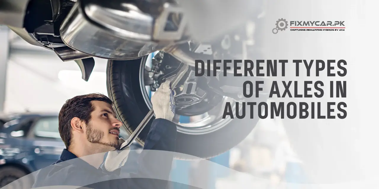 Different Types of Axles in Automobiles: A Comprehensive Guide